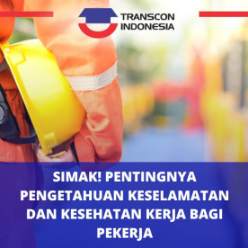 Simak! Pentingnya Pengetahuan Keselamatan dan Kesehatan Kerja bagi Pekerja