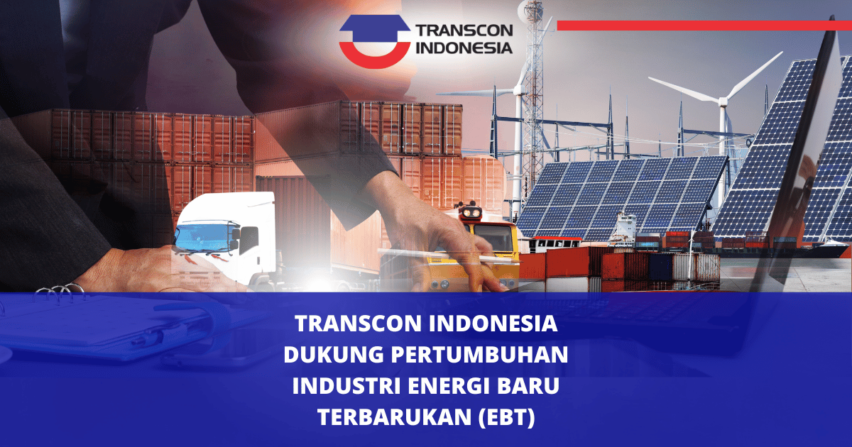 Transcon Indonesia Dukung Pertumbuhan Industri Energi Baru Terbarukan (EBT)
